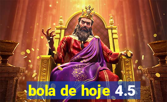 bola de hoje 4.5